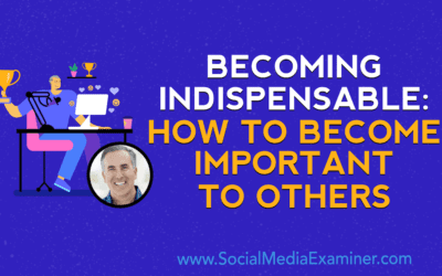 Becoming Indispensable: How to Become Important to Others