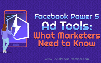 Facebook Power 5 Ad Tools: What Marketers Need to Know