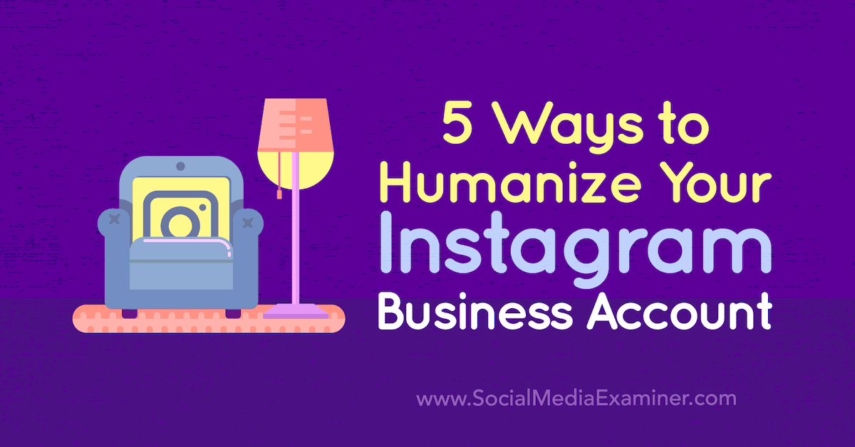 5 Ways to Humanize Your Instagram Business Account