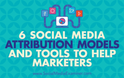 6 Social Media Marketing Attribution Models and Tools to Help Marketers