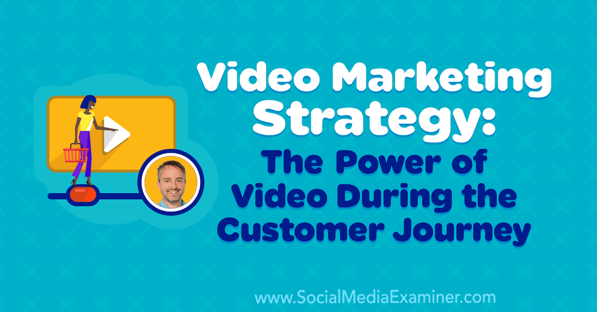 Video Marketing Strategy: The Power of Video During the Customer Journey