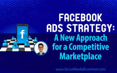 Facebook Ads Strategy: A New Approach for a Competitive Marketplace