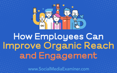 How Employees Can Improve Organic Reach and Engagement