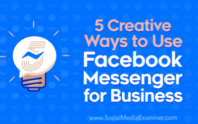 5 Creative Ways to Use Facebook Messenger for Business