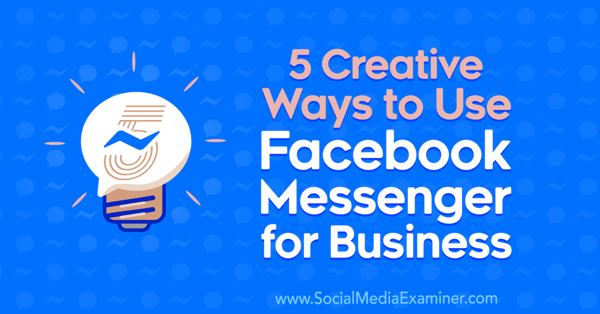 5 Creative Ways to Use Facebook Messenger for Business